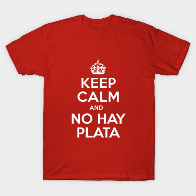 Keep calm and "no hay plata" T-Shirt by WickedAngel